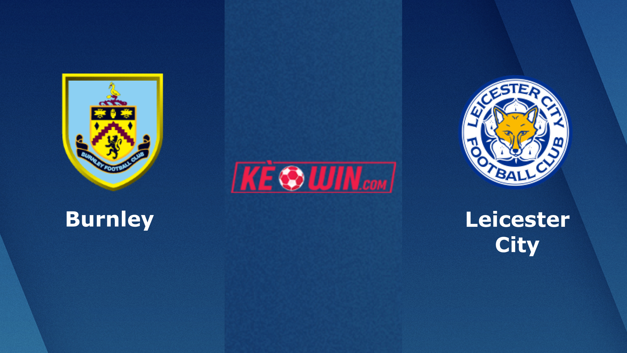 Burnley vs Leicester City – Soi kèo bóng đá 22h00 15/01/2022 – Ngoại hạng Anh