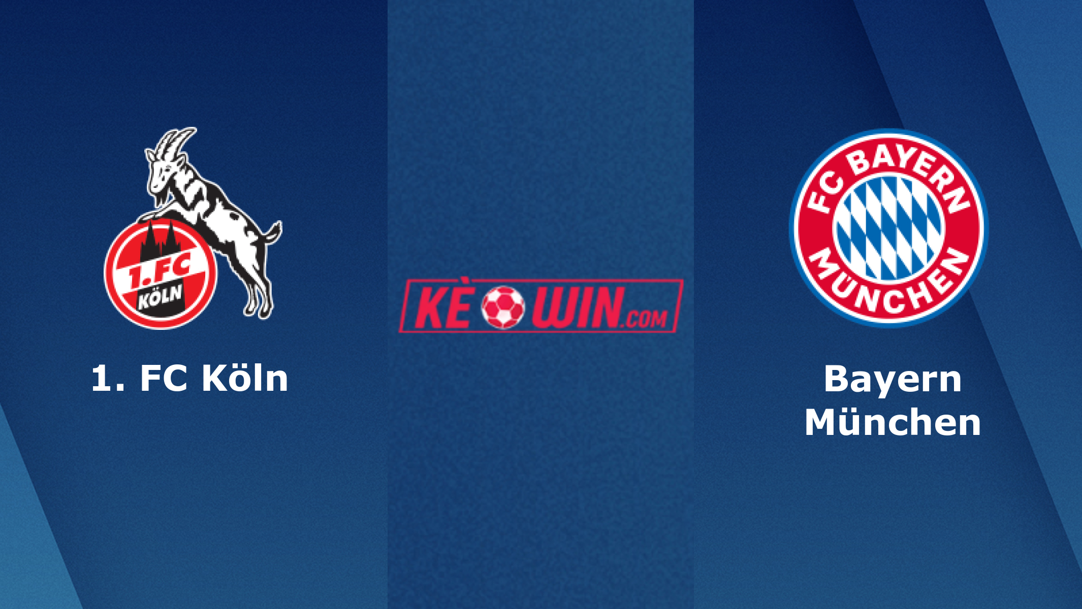 FC Köln vs Bayern Munich – Soi kèo bóng đá 21h30 15/01/2022 – VĐQG Đức
