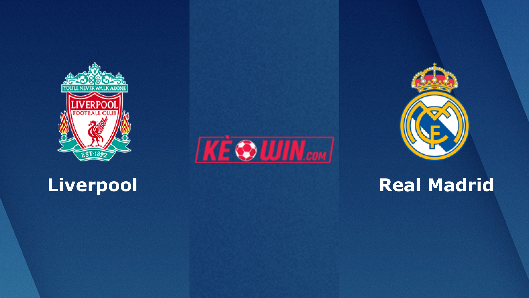 Liverpool vs Real Madrid – Soi kèo bóng 02h00 29/05/2022 – UEFA Champions League
