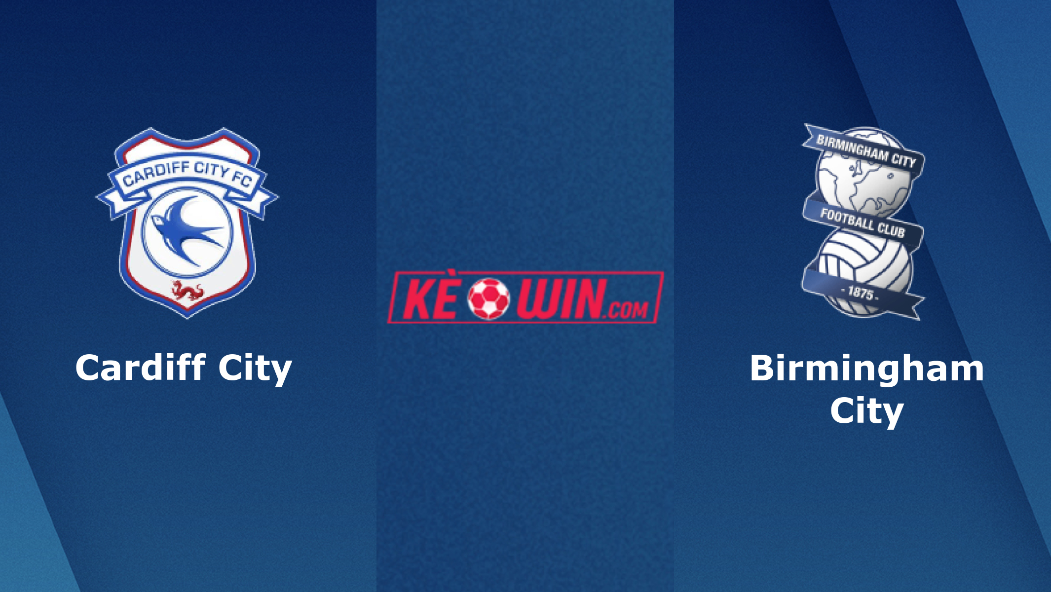 Cardiff City vs Birmingham City – Soi kèo bóng 18h30 13/08/2022 – Hạng nhất Anh