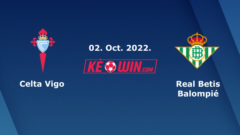 Celta Vigo vs Real Betis – Nhận định kèo bóng đá 21h15 02/10/2022 – VĐQG Tây Ban Nha